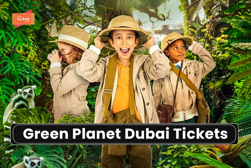 the-green-planet-dubai-tickets